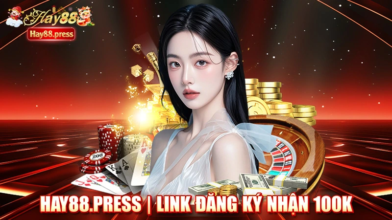 Hay88.press | Link Đăng Ký Nhận 100k Hay88.Com